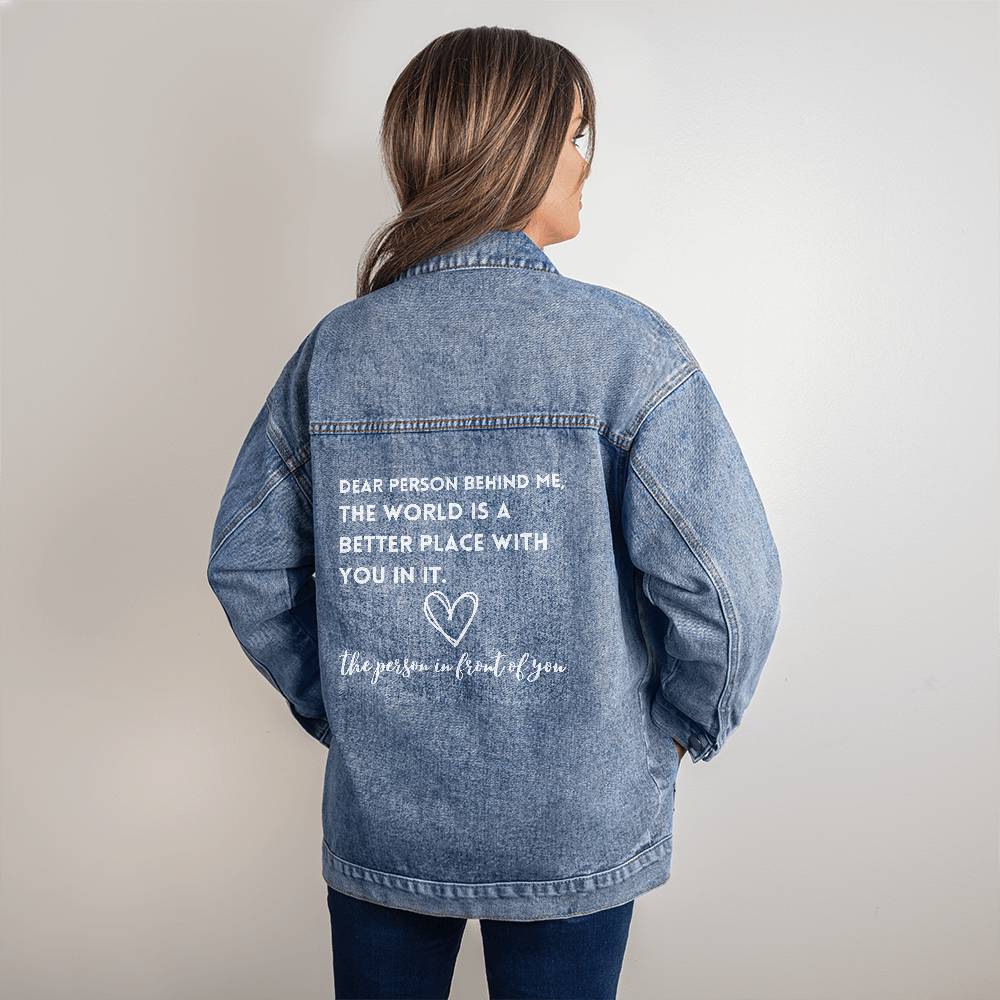 Spread Love Everywhere with Our Custom Oversized Women's DTG Denim Jacket - Dear Person Behind Me - The World is a Better Place with YOU in it